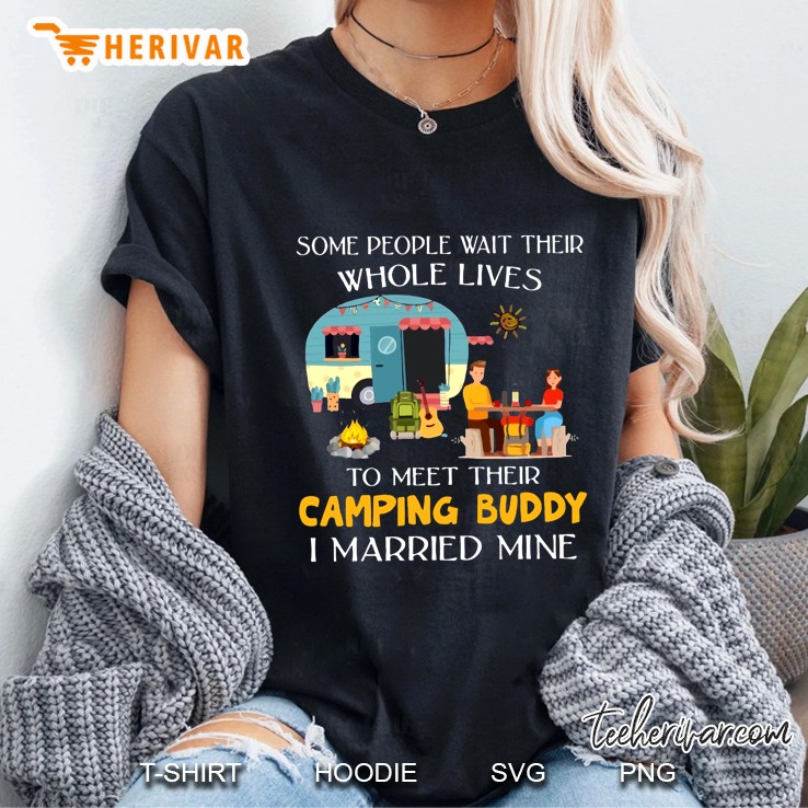 Some People Wait Their Whole Lives To Meet Their Camping Buddy I Married Mine Version2 Ladies Tee