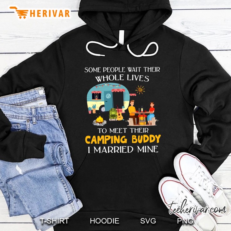 Some People Wait Their Whole Lives To Meet Their Camping Buddy I Married Mine Version2 Hoodie