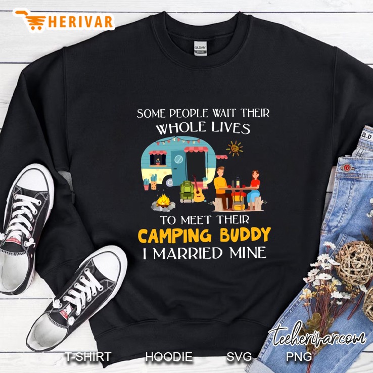 Some People Wait Their Whole Lives To Meet Their Camping Buddy I Married Mine Version2 Sweatshirt