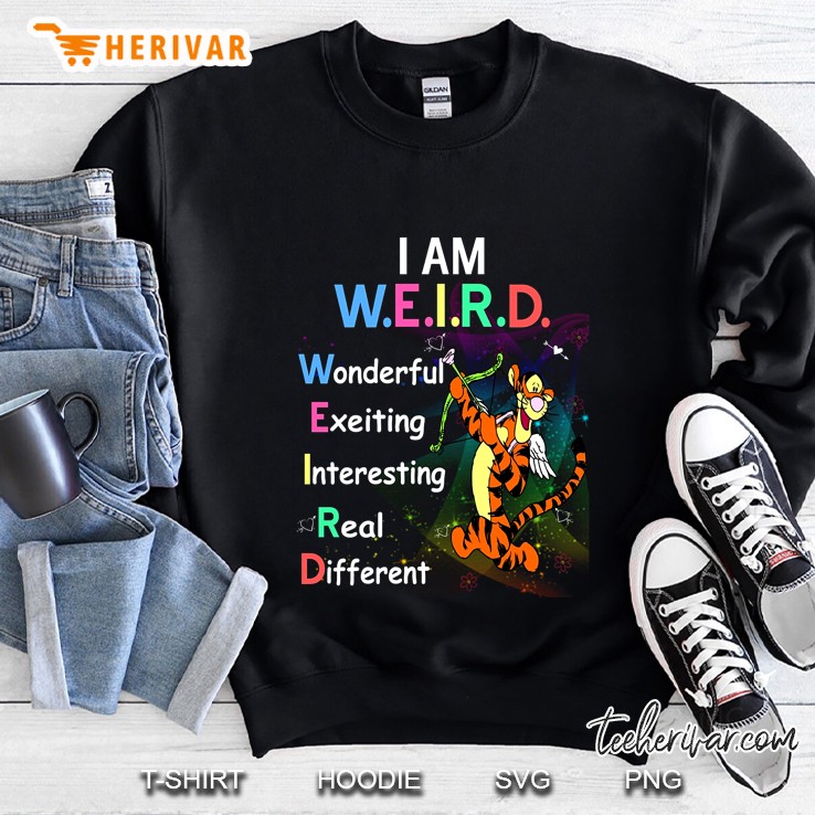 I Am Weird Wonderful Exeiting Interesting Real Different Tigger Version Sweatshirt