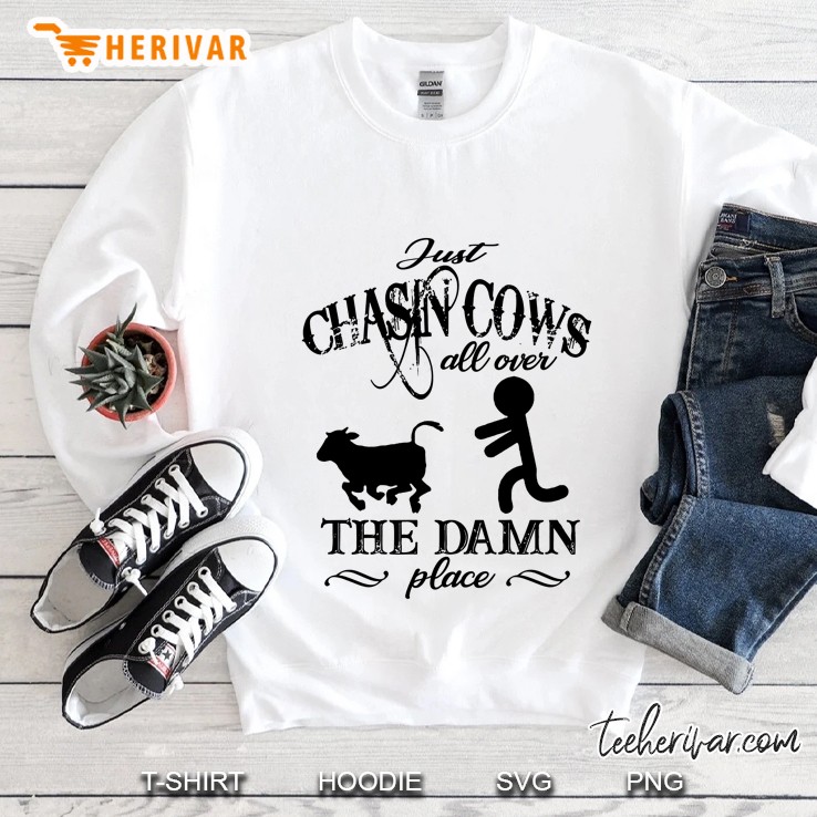 Just Chasin Cows All Over The Damn Place Version2 Sweatshirt