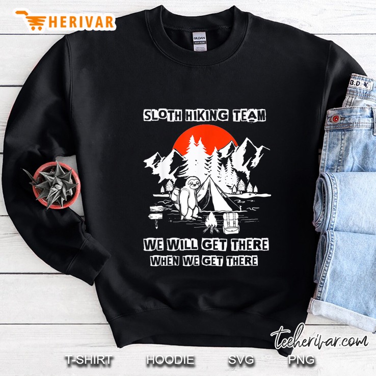 Sloth Hiking Team We Will Get There When We Get There Camping Version2 Sweatshirt