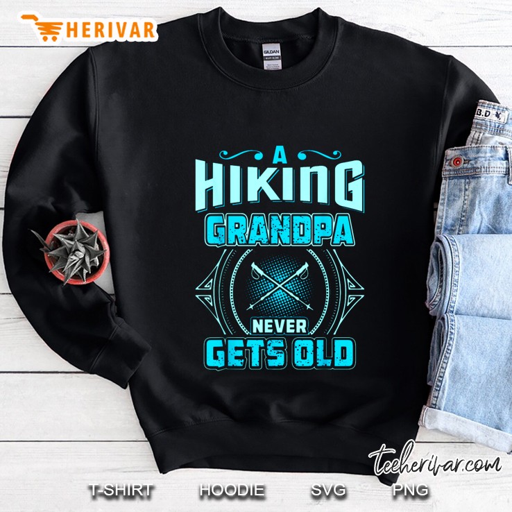 A Hiking Grandpa Never Gets Old Sweatshirt