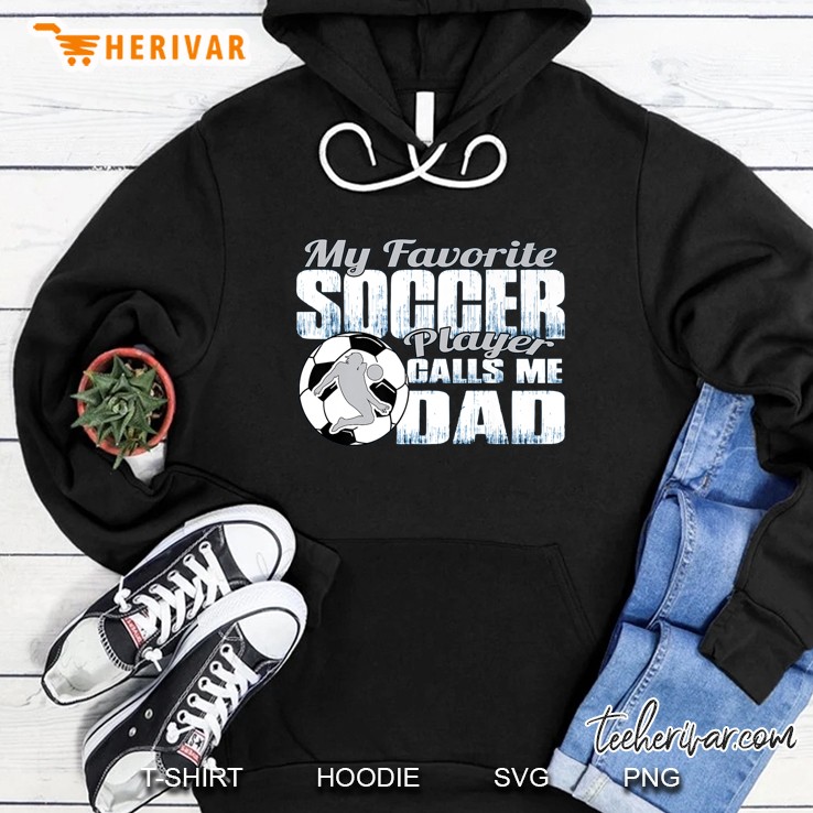 My Favorite Soccer Player Calls Me Dad Hoodie