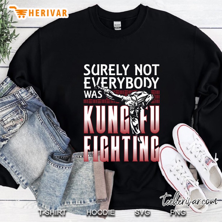 Surely Not Everybody Was Kungfu Fighting Sweatshirt