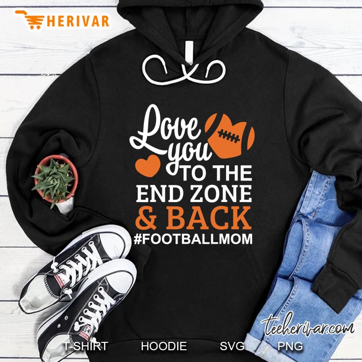 Love You To The End Zone & Back #Footballmom Version2 Hoodie