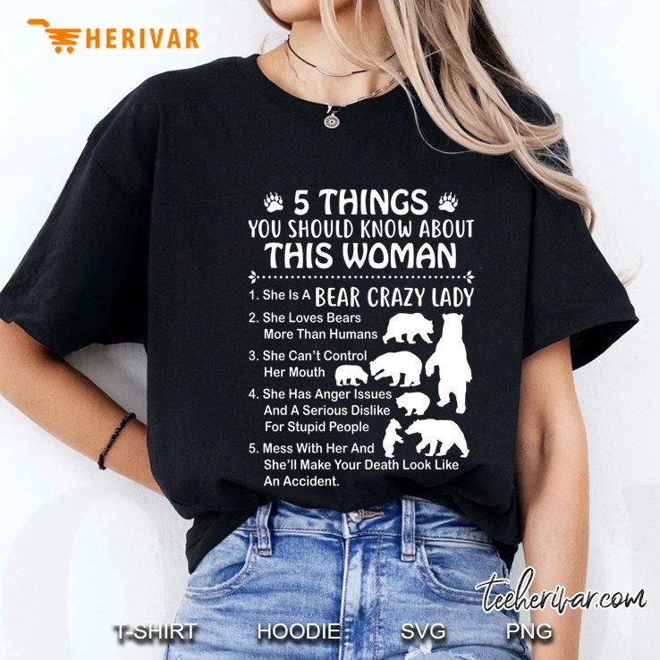 5 Things You Should Know About This Woman She Is A Bear Crazy Lady Version Ladies Tee