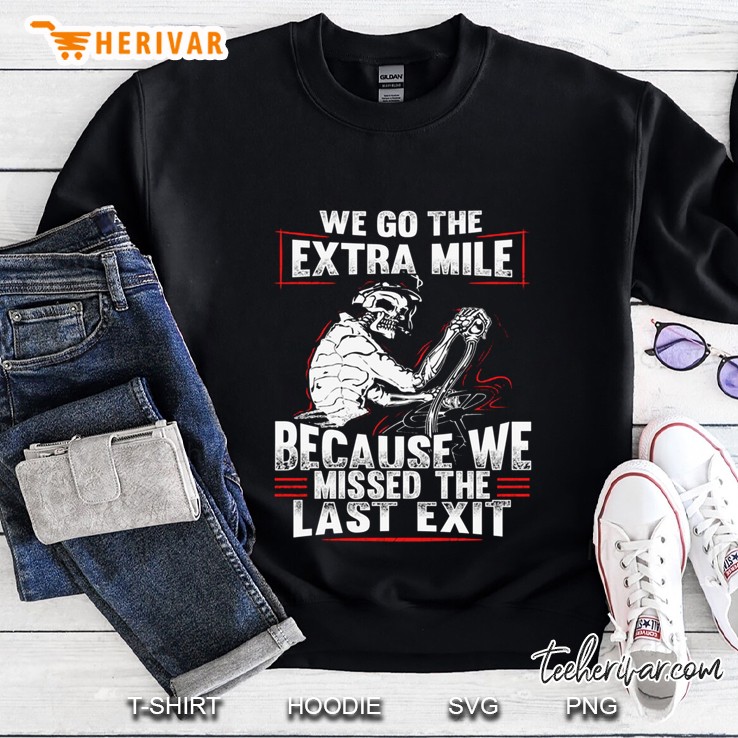 We Go The Extra Mile Because We Missed The Last Exit Back Version Sweatshirt