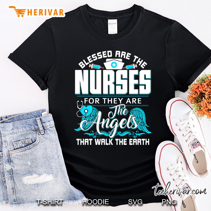 Blessed Are The Nurses For They Are The Angles That Walk The Earth Shirt