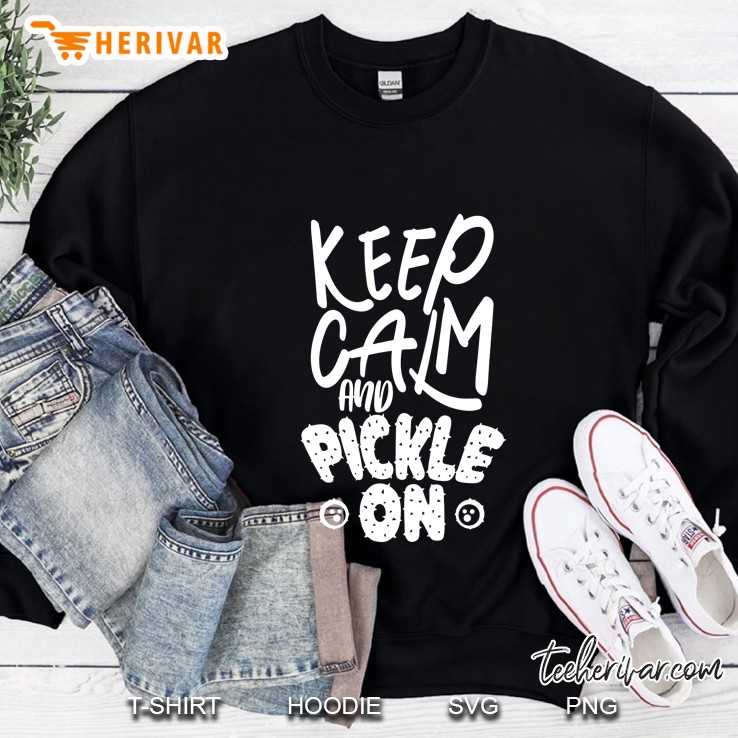 Keep Calm And Pickle On Sweatshirt