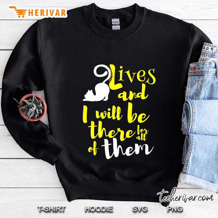 Lives And I Will Be There For All Of Them Sweatshirt
