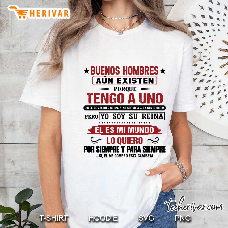 Buenos Hombres Aun Existen Porque Tengo A Uno Sufre De Ataques De Ira & No Soporta A La Gente Idiota Pero Yo Soy Su Reina Ladies Tee