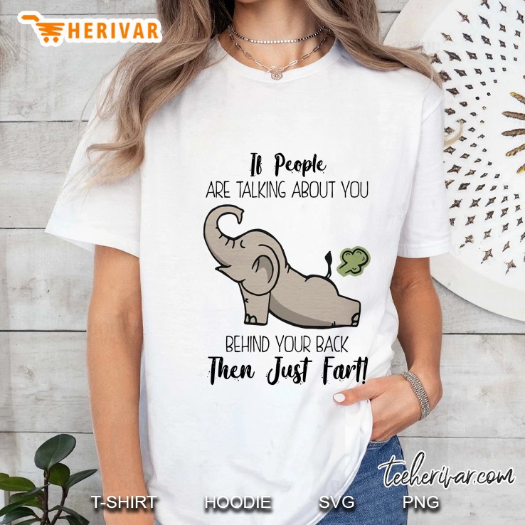 If People Are Talking About You Behind Your Back Then Just Fart Elephant Farting Version Ladies Tee
