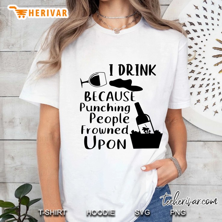 I Drink Because Punching People Frowned Upon Wine Version Ladies Tee