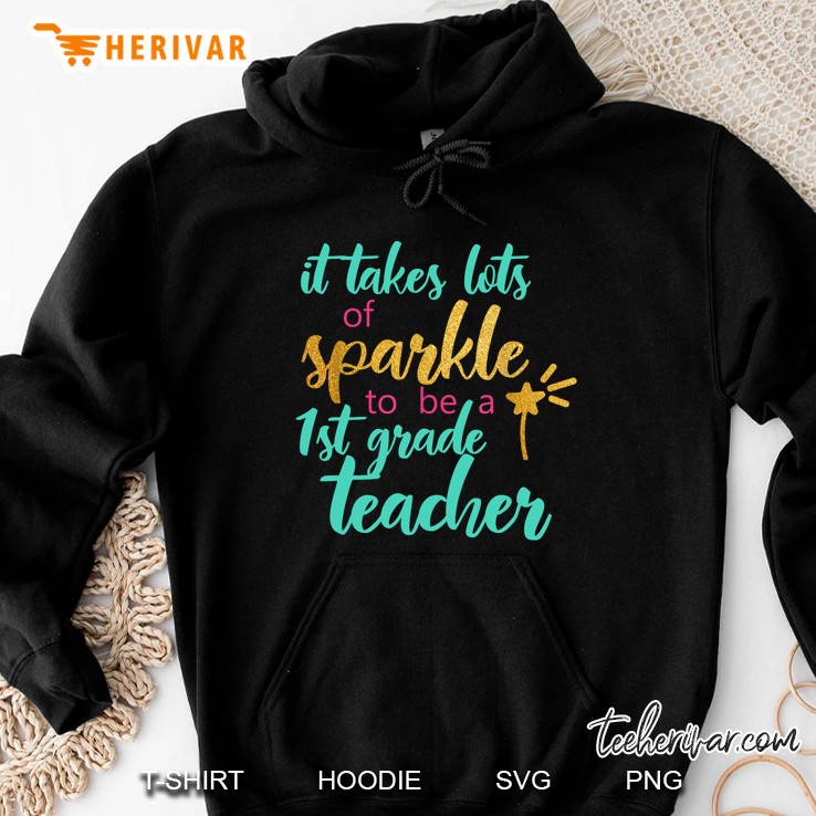 It Takes Lots Of Sparkle To Be A 1st Grade Teacher Hoodie