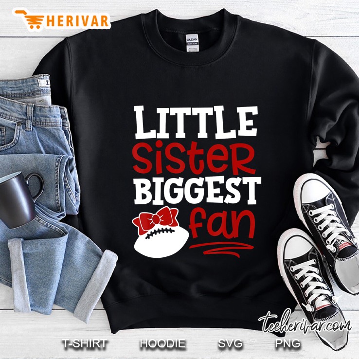Little Sister Biggest Fan  Football Version Sweatshirt