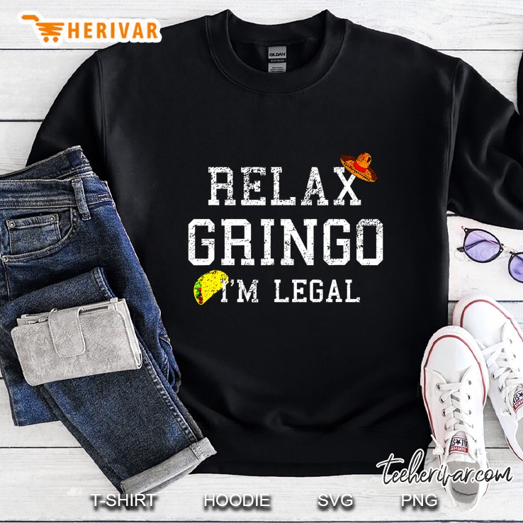 Relax Gringo I’m Legal Version2 Sweatshirt