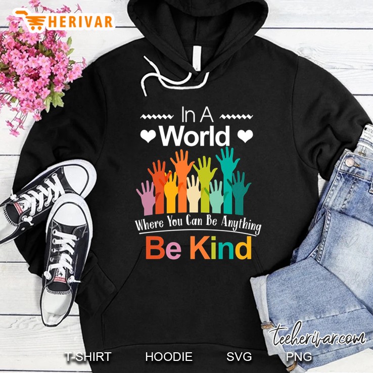 In A World Where You Can Be Anything Be Kind Version2 Hoodie