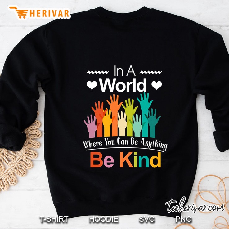 In A World Where You Can Be Anything Be Kind Version2 Sweatshirt