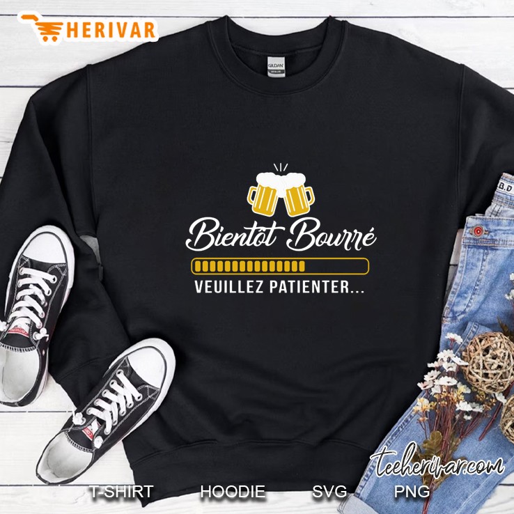 Bientot Bourre Veuillez Patienter Cheers Beer Version Sweatshirt