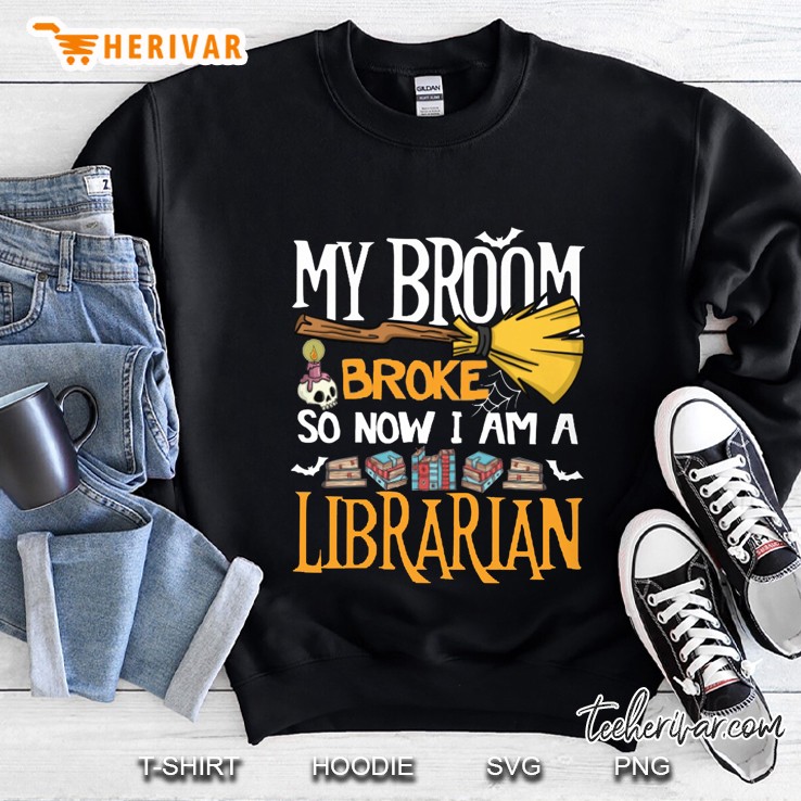 My Broom Broke So Now I Am A Librarian Halloween Version Sweatshirt