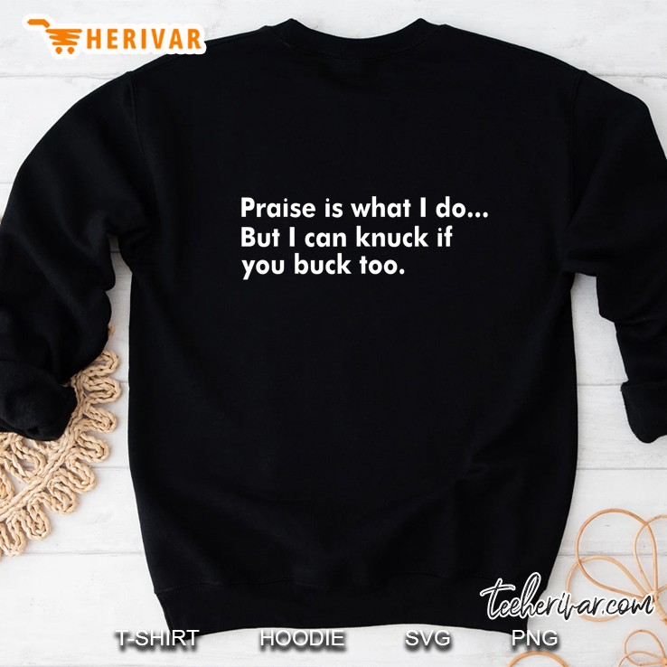 Praise Is What I Do But I Can Knuck If You Buck Too Sweatshirt