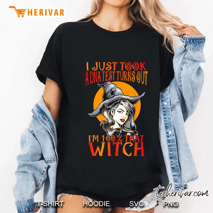 I Just Took A DNA Test Turns Out I Am 100% That Witch Ladies Tee