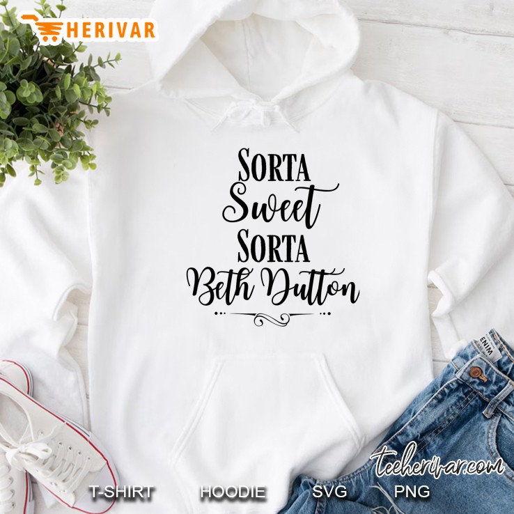 Sorta Sweet Sorta Beth Dutton Hoodie