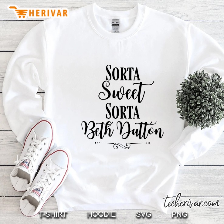 Sorta Sweet Sorta Beth Dutton Sweatshirt