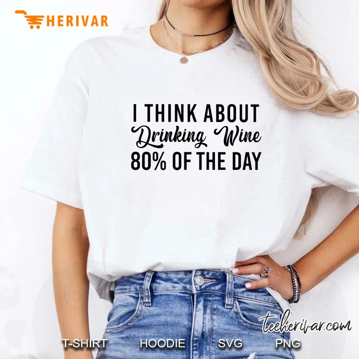 I Think About Drinking Wine 80% Of The Day Ladies Tee