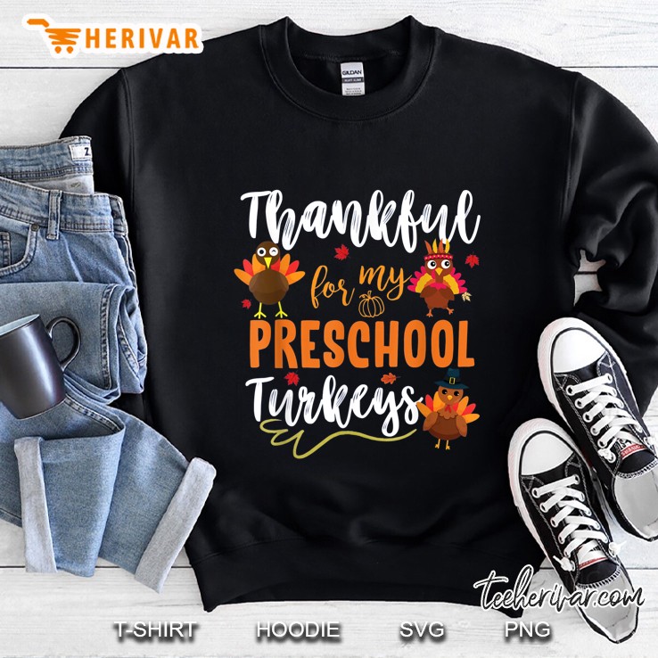 Thankful For My Preschool Turkeys Sweatshirt