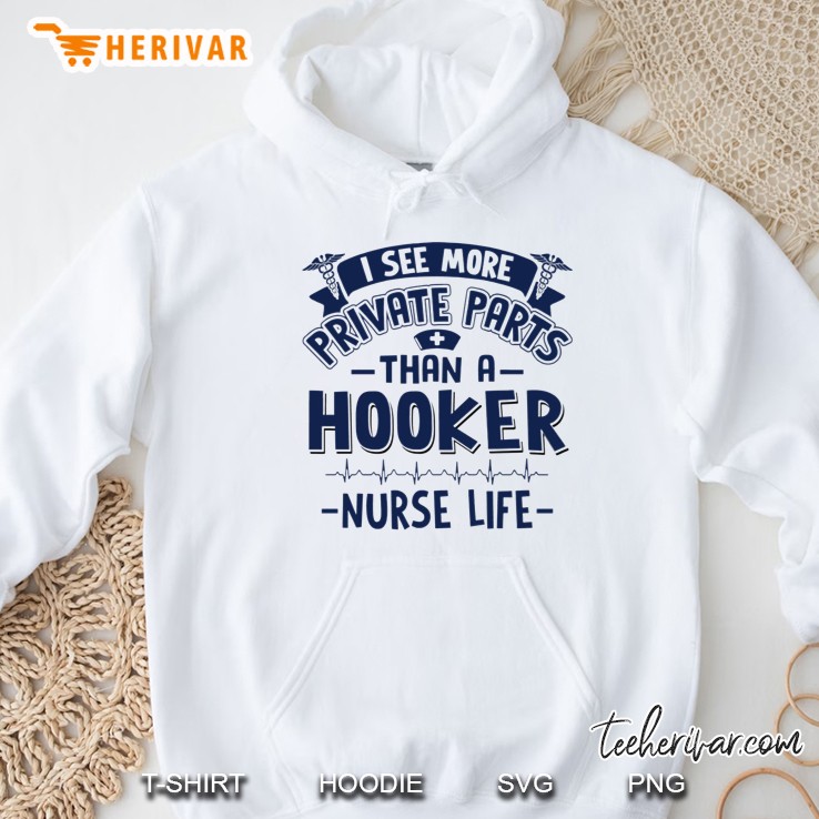 I See More Private Parts Than A Hooker Nurse Life Hoodie