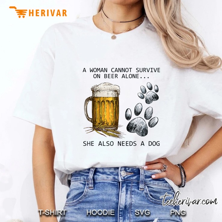 A Woman Cannot Survive On Beer Alone She Also Needs A Dog Ladies Tee