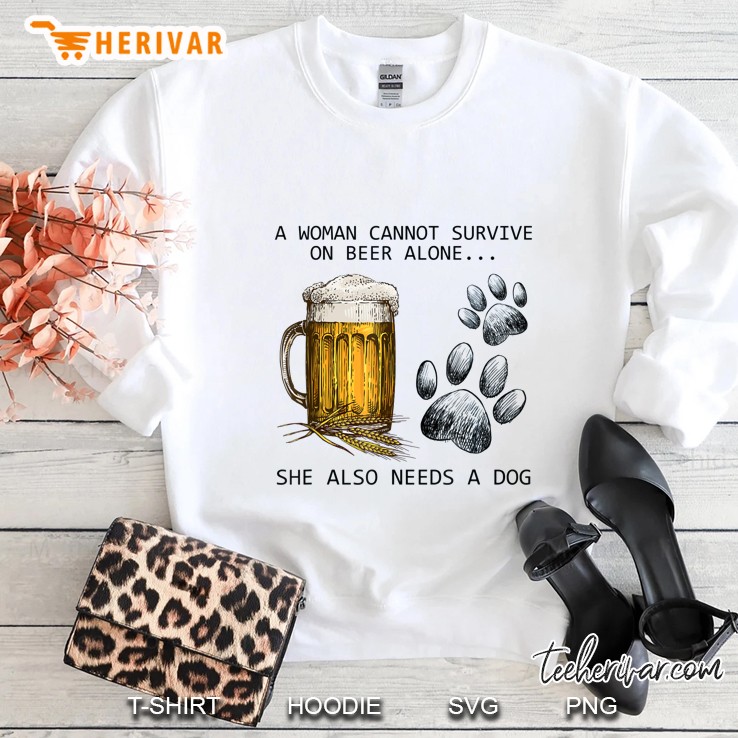 A Woman Cannot Survive On Beer Alone She Also Needs A Dog Sweatshirt