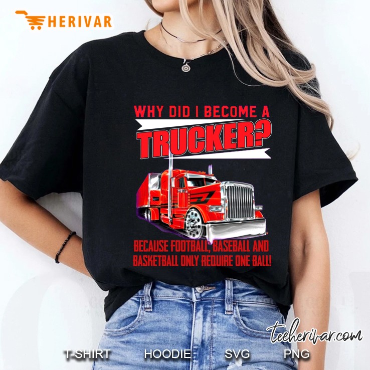 Why Did I Became A Trucker Because Football Only Require One Ball Ladies Tee