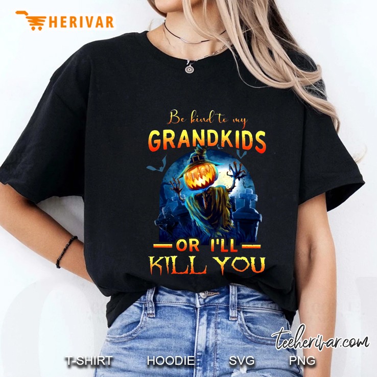 Be Kind To My Grandkids Or I