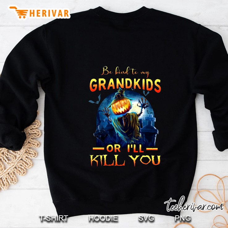 Be Kind To My Grandkids Or I