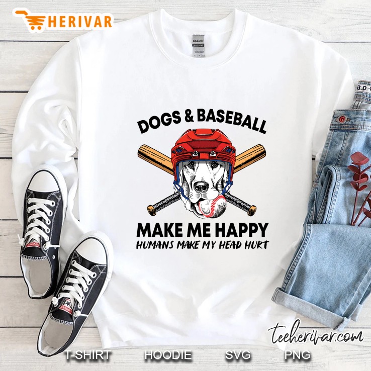 Dogs & Baseball Make Me Happy Humans Make My Head Hurt Sweatshirt