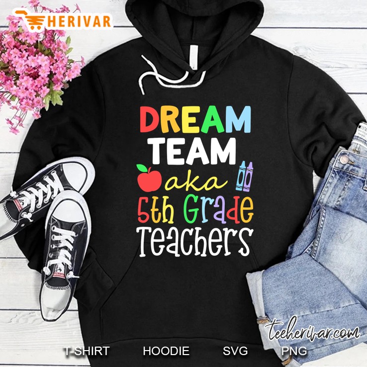 Dream Team Aka 5th Grade Teachers Hoodie