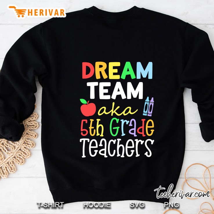 Dream Team Aka 5th Grade Teachers Sweatshirt