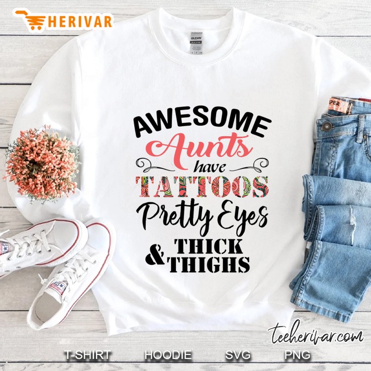 Awesome Aunts Have Tattoos Pretty Eyes & Thick Thighs White Version Sweatshirt