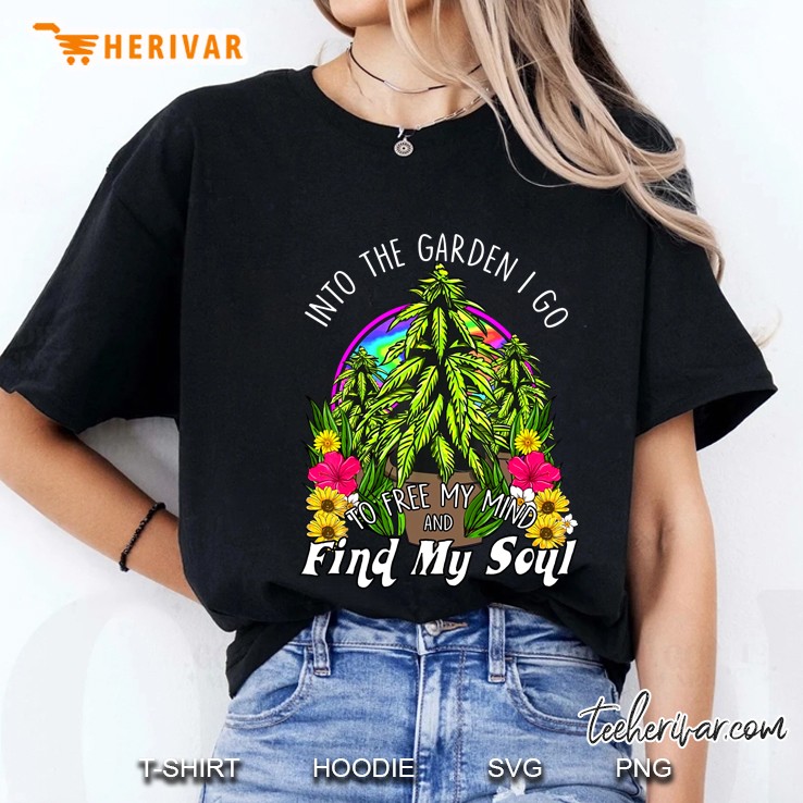 Into The Garden I Do To Free My Mind And Find My Soul Ladies Tee