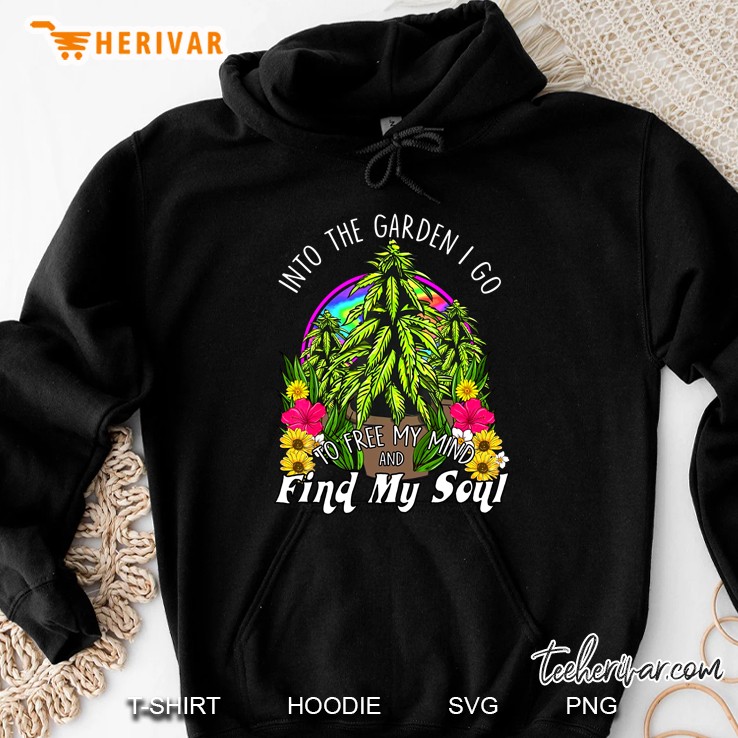 Into The Garden I Do To Free My Mind And Find My Soul Hoodie