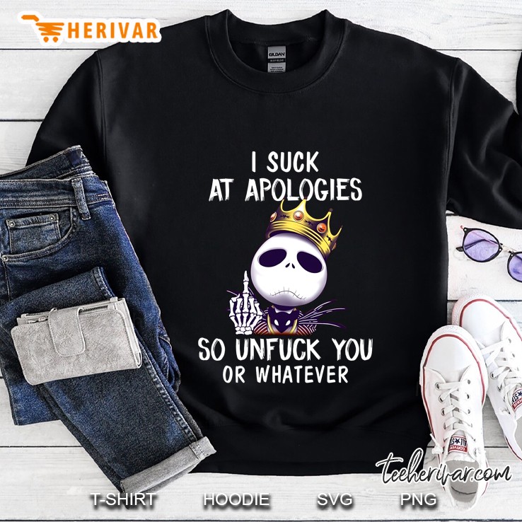 I Suck At Apologies So Unfuck You Or Whatever Jack Skellington Version Sweatshirt