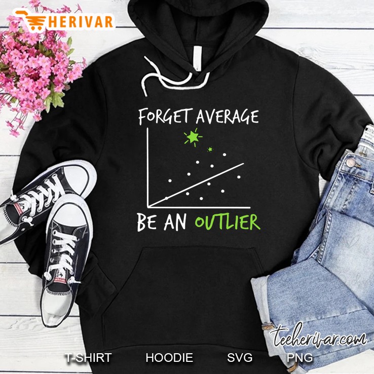Forget Average Be An Outlier Funny Math Hoodie