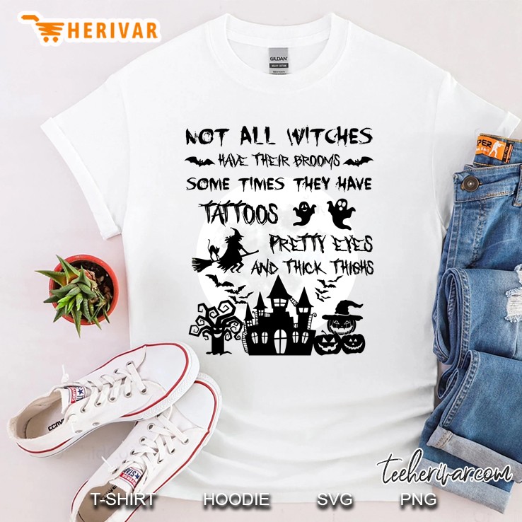 Not All Witches Have Their Brooms Some Times They Have Tattoos Pretty Eyes And Thick Thighs Shirt