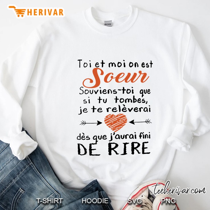 Toi Et Moi On Est Soeur Souviens Toi Que Si Tu Tombes Je Te Releverai Sweatshirt
