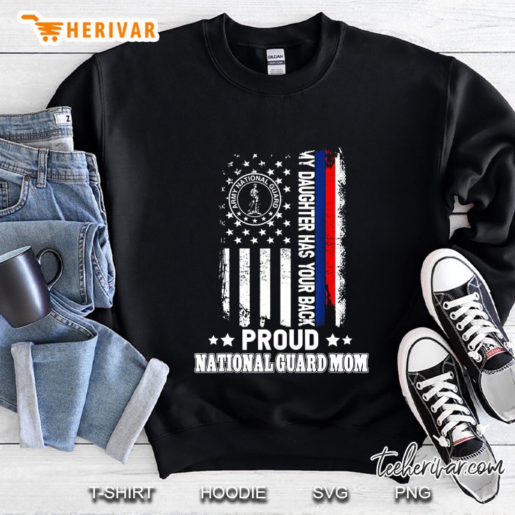 My Daughter Has Your Back Proud National Guard Mom Sweatshirt