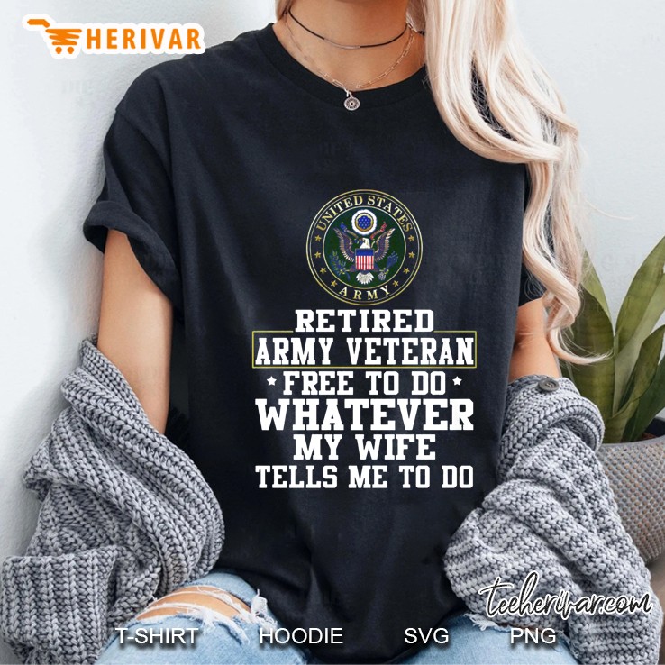 Retired Army Veteran Free To Do Whatever My Wife Tells Me To Do Ladies Tee