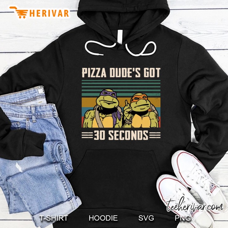 Pizza Dude’s Got 30 Seconds Ninja Turtles Version2 Hoodie